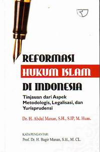 Reformasi Hukum Islam Di Indonesia & Tinjauan Dari Aspek Metologis, Legalisasi, Dan Yurisprudensi