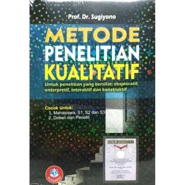 Metode Penelitian Kualitatif [Untuk Penelitian Yang Bersifat : Eksploratif, Enterpretif, Interaktif, dan Konstruktif]