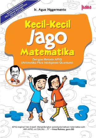 Kecil - Kecil Jago Matematika [Dengan Metode APIQ [Aritmetika Plus Inteligensi Quantum]