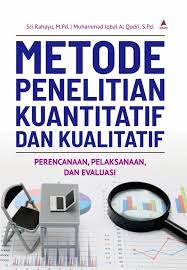 Metode Penelitian Kuntitatif dan Kualitatif [Perencanaan, Pelaksanaan, dan Evaluasi]