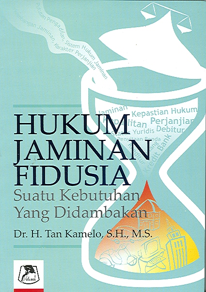 Hukum Jaminan Fidusia [Suatu Kebutuhan yang Didambakan]