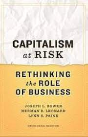CAPITALISM at RISK RETHINKING the ROLE OF BUSINESS