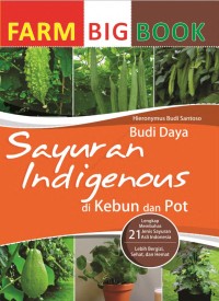 FARM BIG BOOK : Budidaya Sayuran Indigenous di Kebun dan Pot