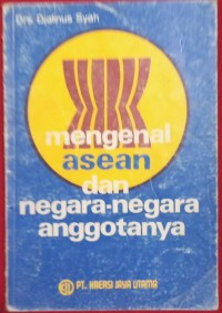 Mengenal Asean dan Negara-Negara Anggotanya