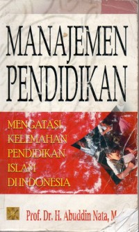 Manajemen Pendidikan ;mengatasi kelemahan pendidikan islam di indonesia